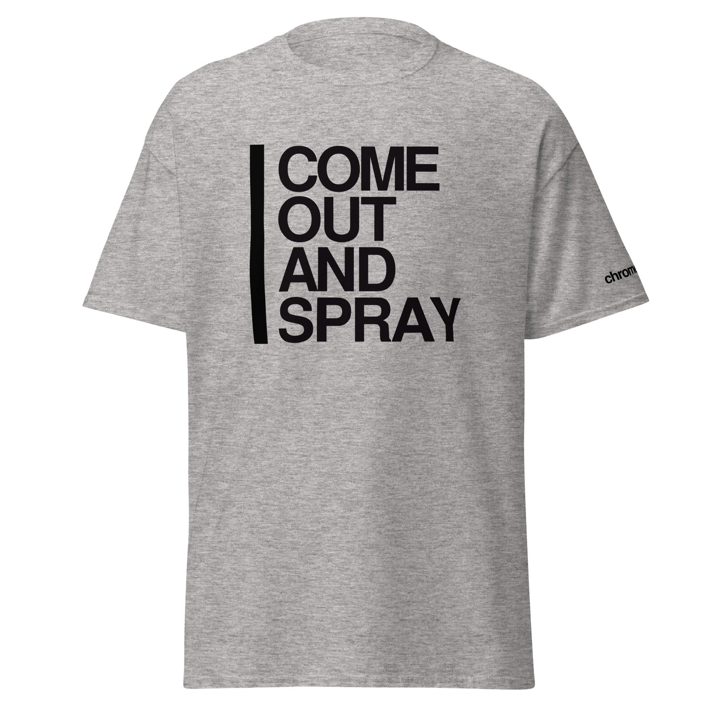 COME OUT AND SPRAY - T-shirt