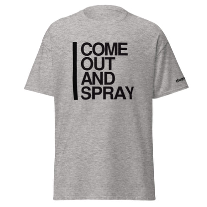 COME OUT AND SPRAY - T-shirt