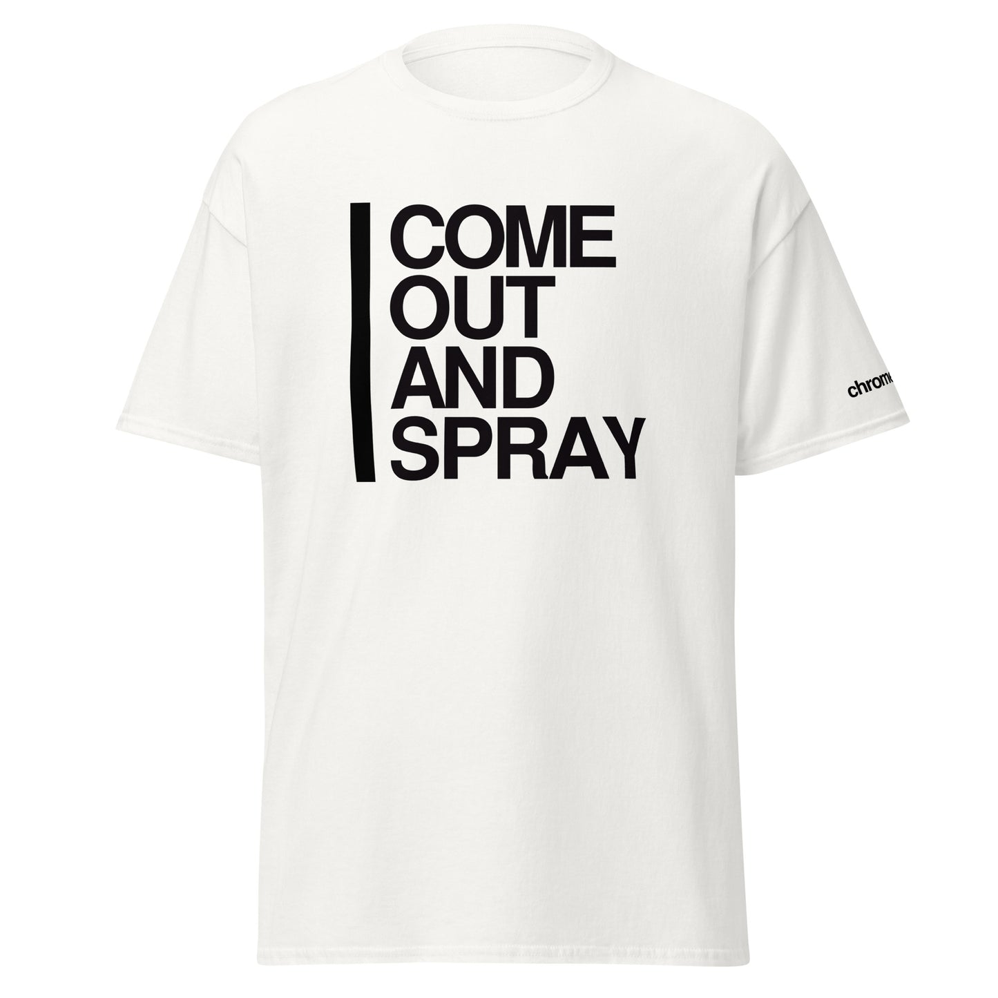 COME OUT AND SPRAY - T-shirt